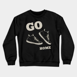 Sneakers 'Go Home' - Unique Footwear Designs for the Bold and Adventurous Crewneck Sweatshirt